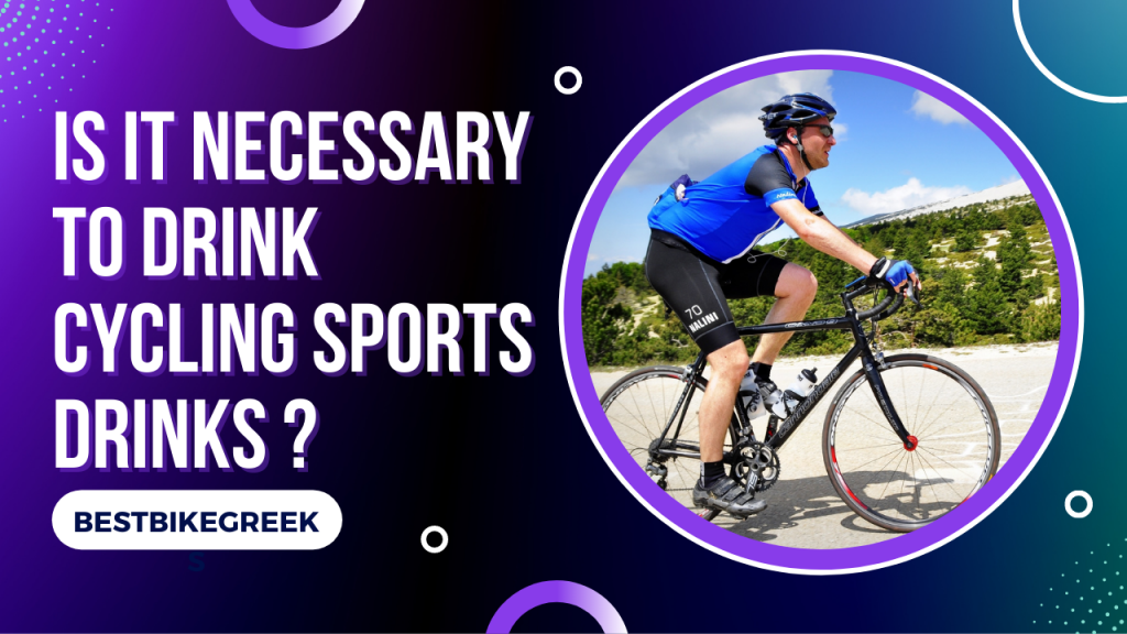 Is It Necessary To Drink cycling Sports Drinks