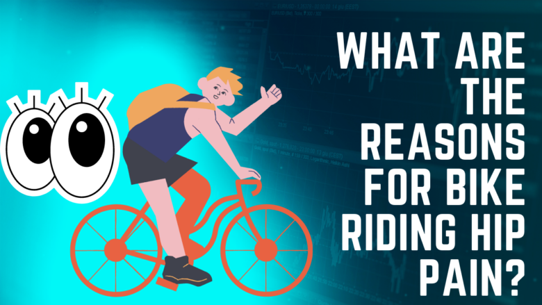 What Are The Reasons For Bike Riding Hip Pain